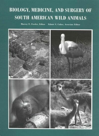 Biology Medicine And Surgery Of South American Wild Animals