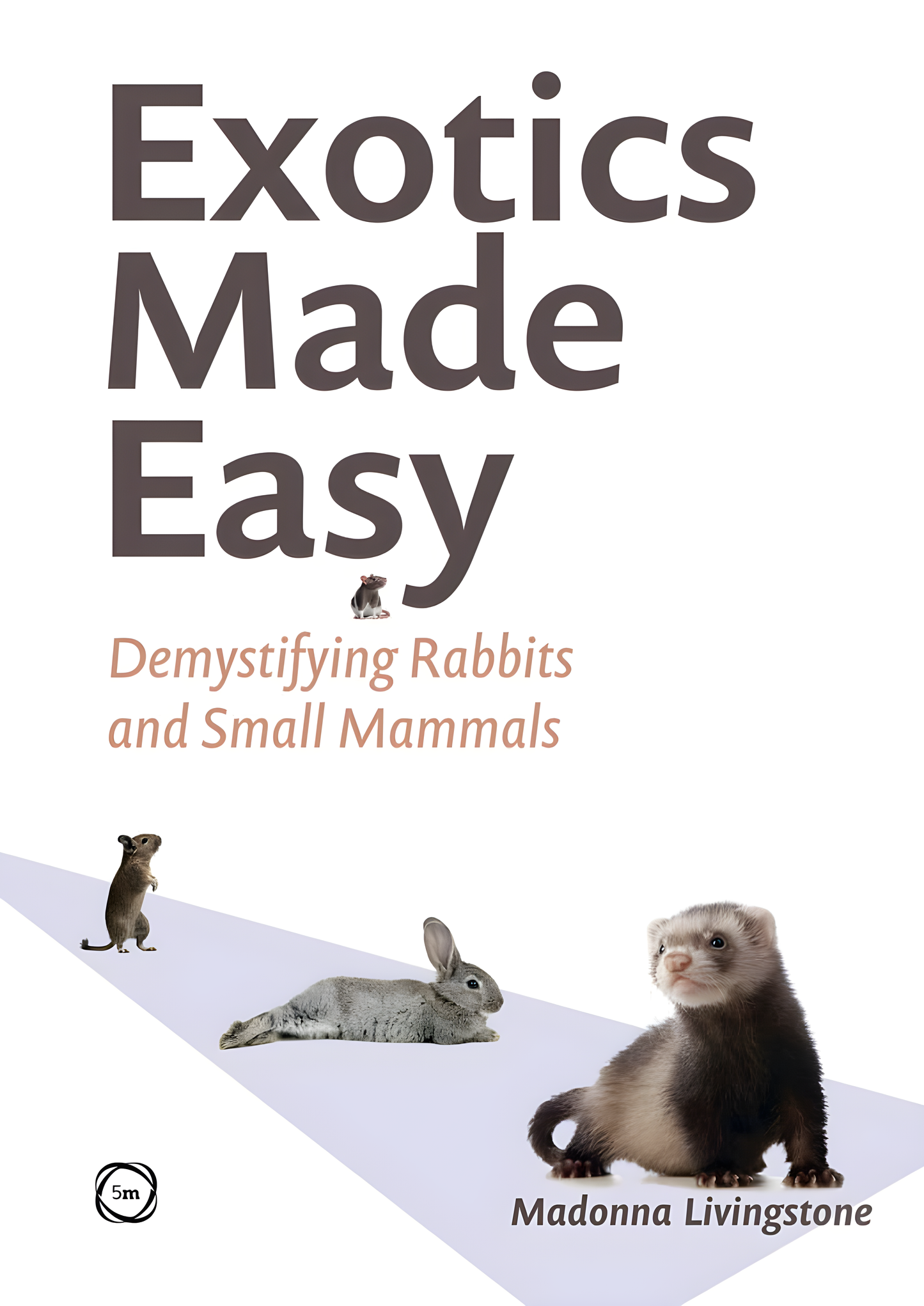 Exotics Made Easy Demystifying Rabbits and Small Mammals - Original Cover
