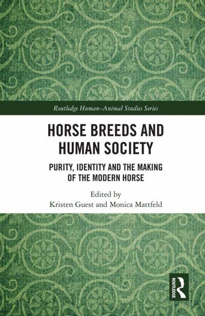 Horses Breeds And Human Society Purity Identity And The Making Of The Modern Horses