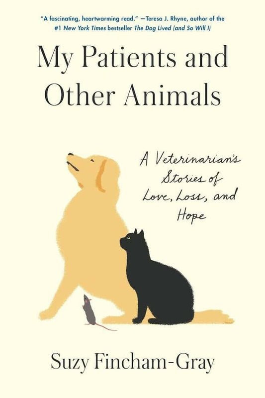 My Patients And Other Animal A Veterinarians Story Of Love Loss And Hope
