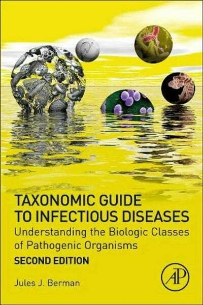 Taxonomic Guide To Infectious Diseases Understanding The Biologic Classes Of Pathogenic Organisms 2nd Edition