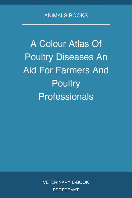 A Colour Atlas Of Poultry Diseases An Aid For Farmers And Poultry Professionals
