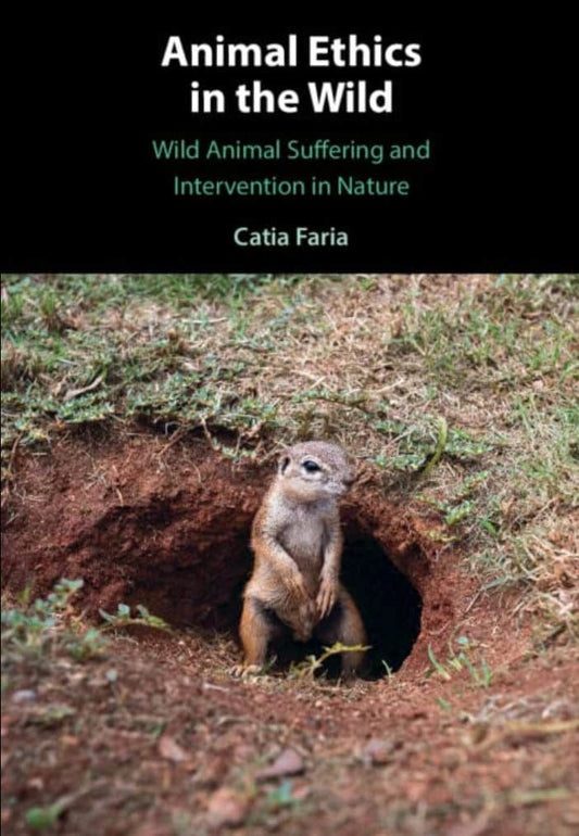 Animal Ethics In The Wild Wild Animal Suffering And Intervention In Nature