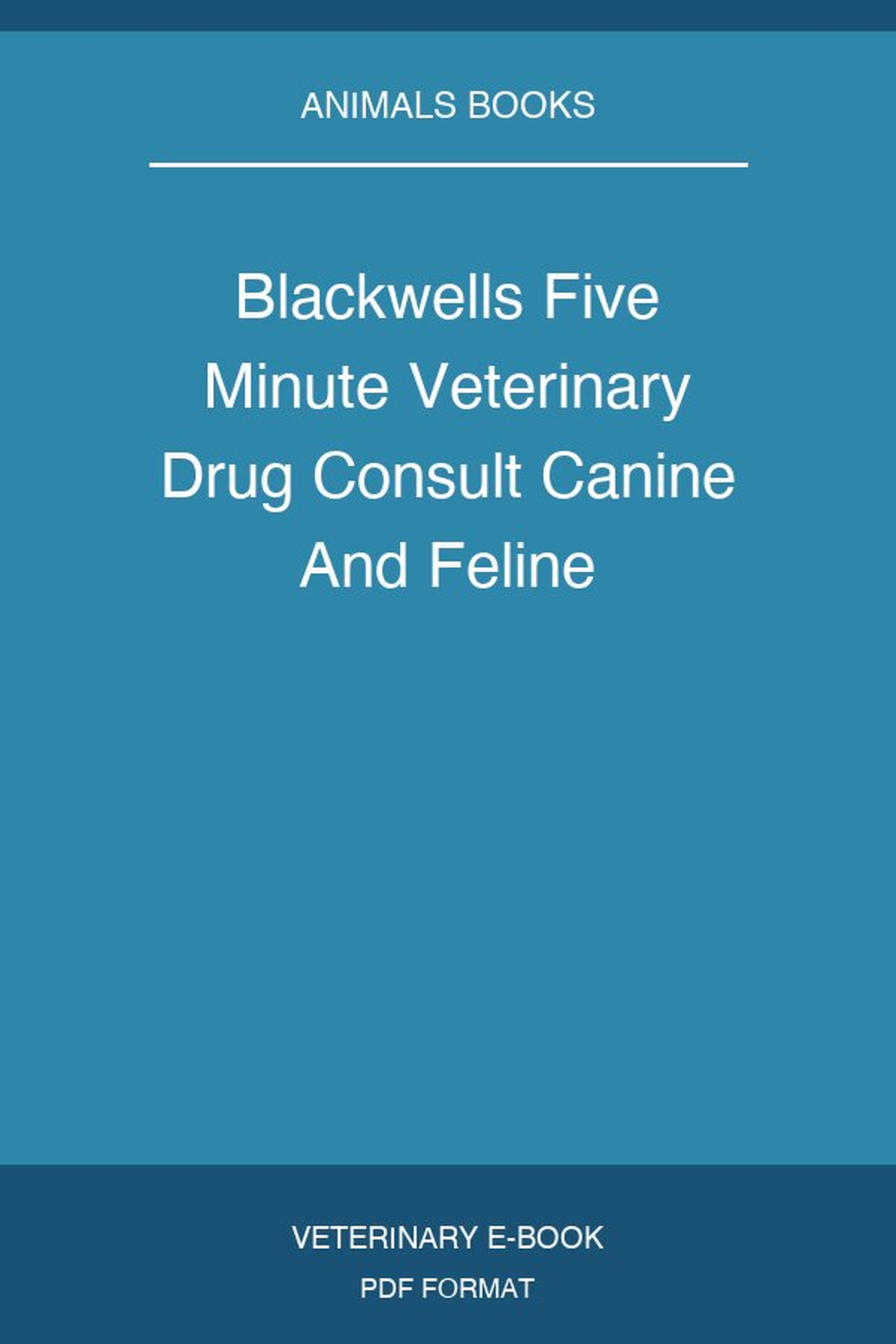 Blackwell's Five-Minute Veterinary Drug Consult: Canine and Feline