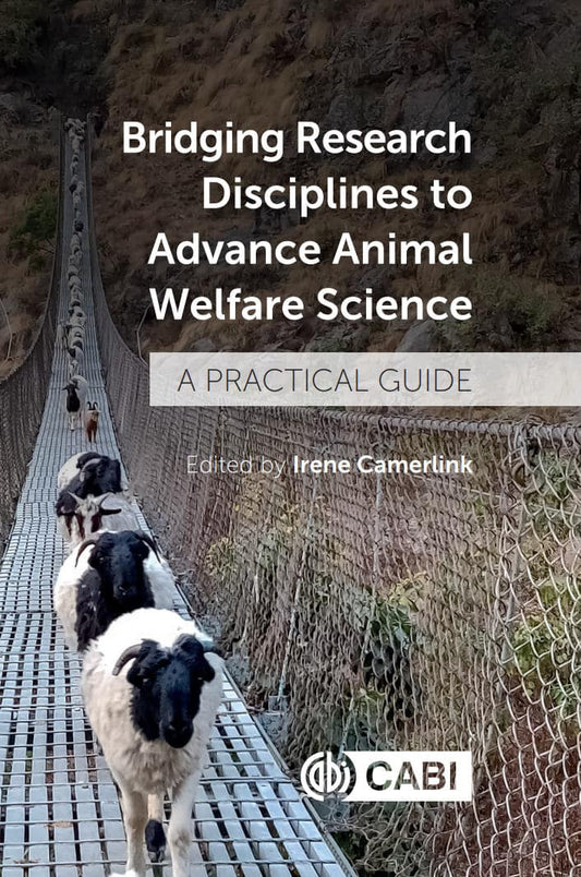 Bridging Research Disciplines to Advance Animal Welfare Science, A Practical Guide