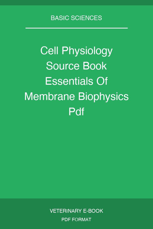 Cell Physiology Source Book Essentials Of Membrane Biophysics