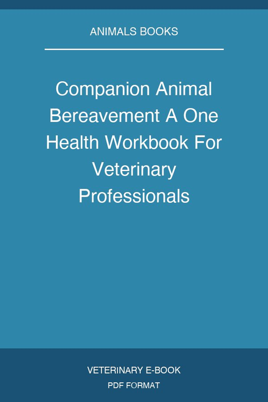 Companion Animal Bereavement A One Health Workbook For Veterinary Professionals