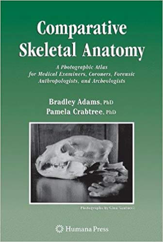 Comparative Skeletal Anatomy A Photographic Atlas for Medical Examiners, Coroners, Forensic Anthropo