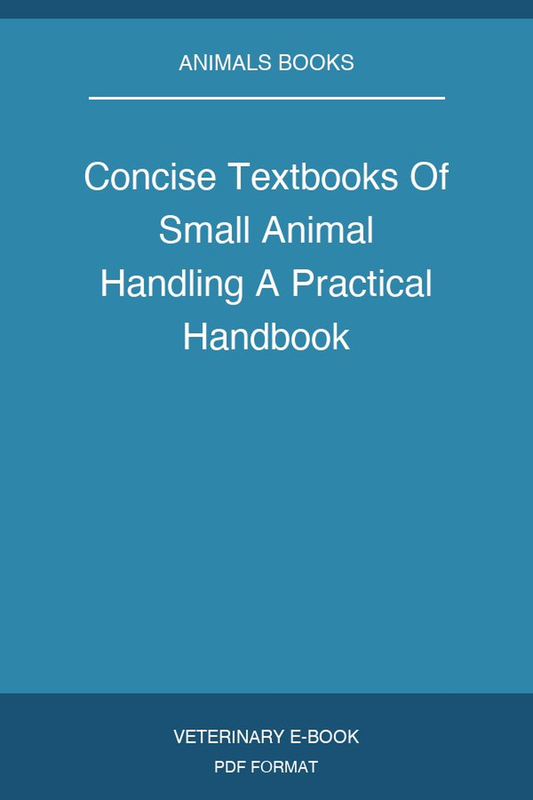 Concise Textbooks Of Small Animal Handling A Practical Handbook
