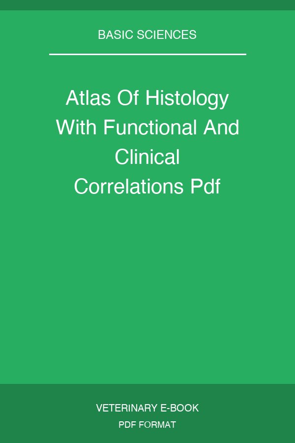 Atlas Of Histology With Functional And Clinical Correlations Pdf