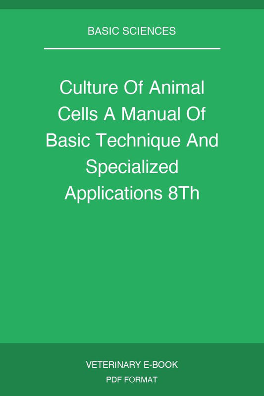 Culture Of Animal Cells A Manual Of Basic Technique And Specialized Applications 8Th Edition