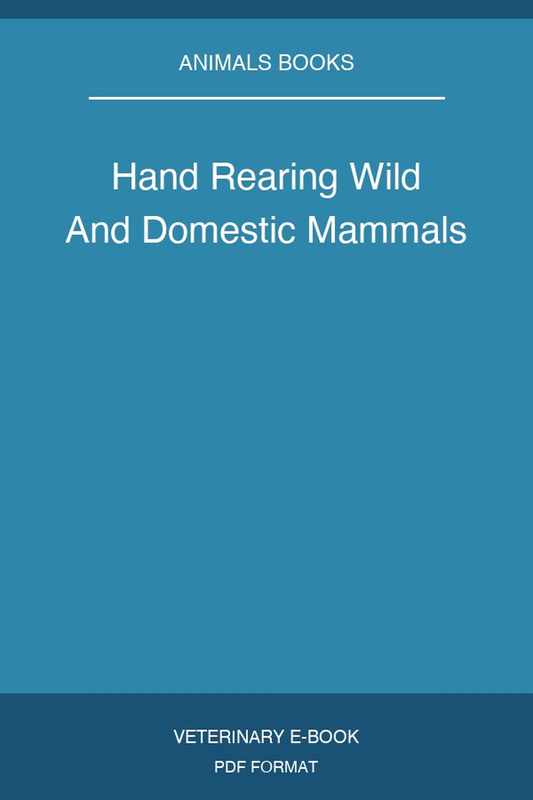 Hand Rearing Wild And Domestic Mammals