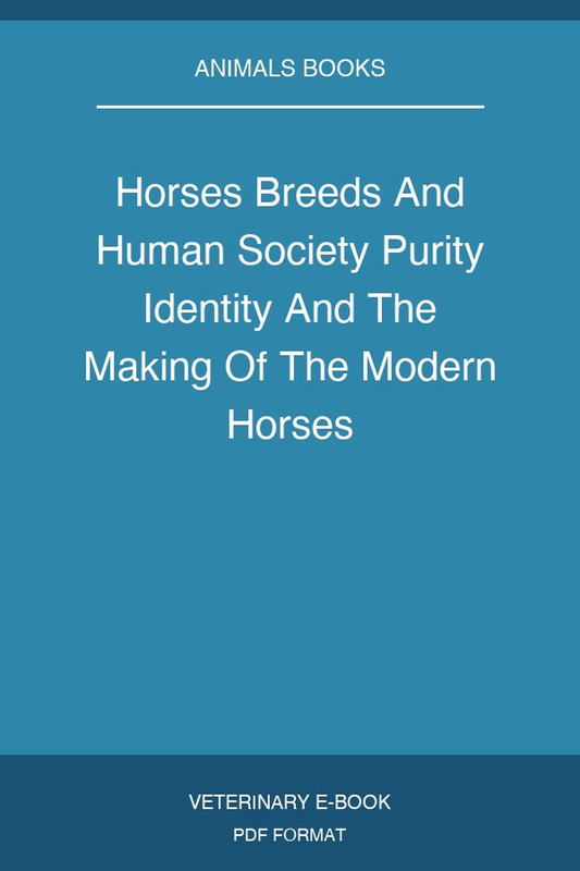 Horses Breeds And Human Society Purity Identity And The Making Of The Modern Horses