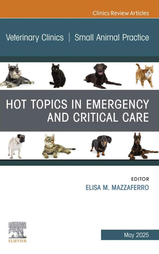 Hot Topics in Emergency and Critical Care, An Issue of Veterinary Clinics of North America: Small Animal