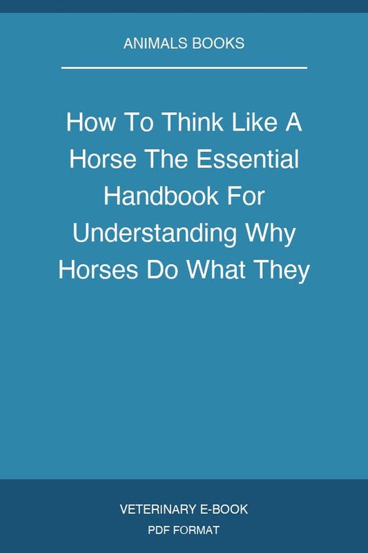 How To Think Like A Horse The Essential Handbook For Understanding Why Horses Do What They Do