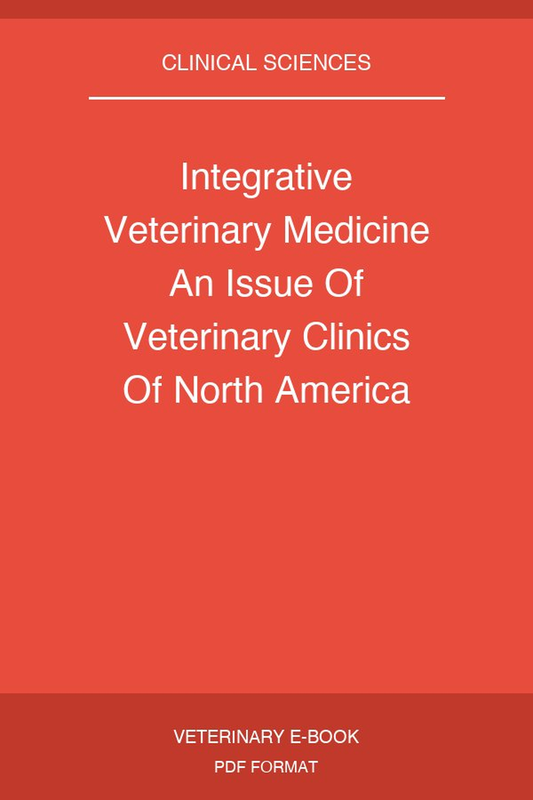 Integrative Veterinary Medicine An Issue Of Veterinary Clinics Of North America Small Animal Practice