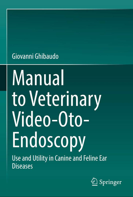 Manual to Veterinary Video-Oto-Endoscopy, Use and Utility in Canine and Feline Ear Diseases