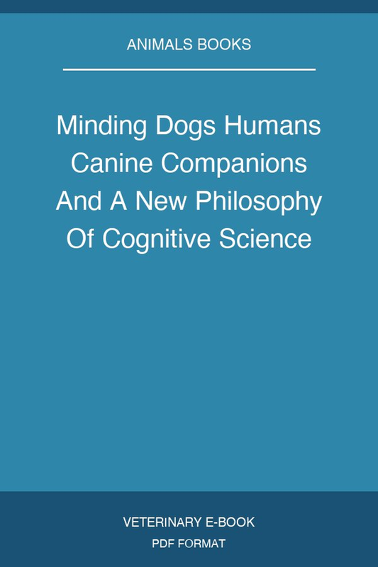 Minding Dogs Humans Canine Companions And A New Philosophy Of Cognitive Science