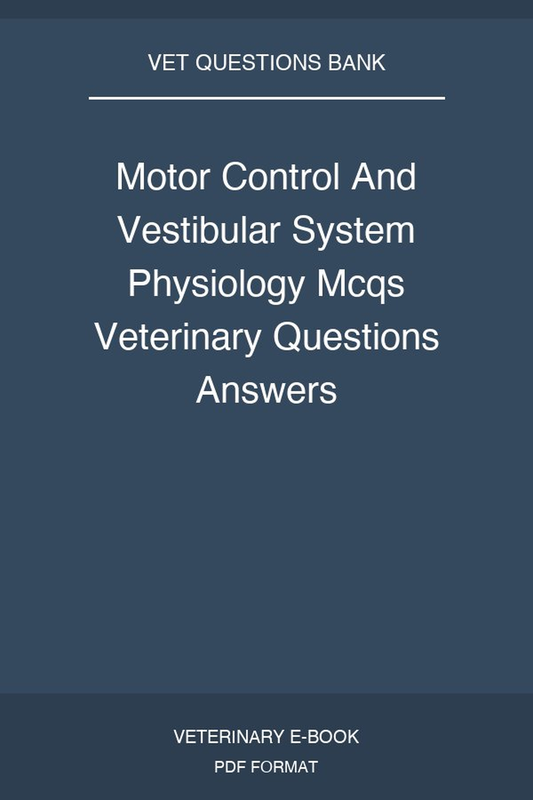 Motor Control And Vestibular System Physiology Mcqs Veterinary Questions Answers