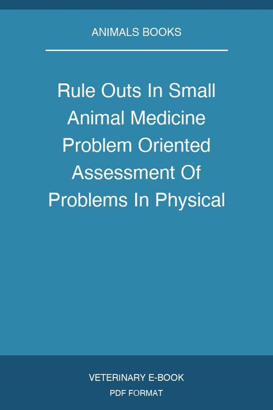 Rule Outs In Small Animal Medicine Problem Oriented Assessment Of Problems In Physical Examination And Clinical Pathology 2Nd Edition