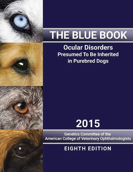 The Blue Book Ocular Disorders Presumed To Be Inherited In Purebred Dogs 8Th Edition