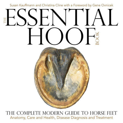 The Essential Hoof Book the Complete Modern Guide to Horse Feet Anatomy Care — front cover