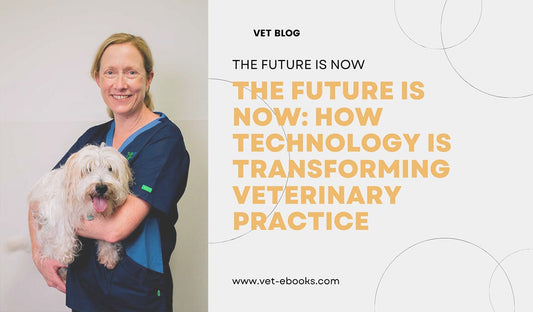The Future Is Now How Technology Is Transforming Veterinary Practices