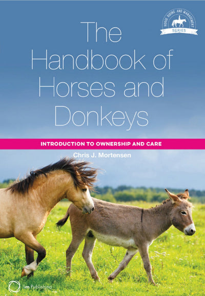 The Handbook Of Horses and Donkeys Introduction To Ownership and Care
