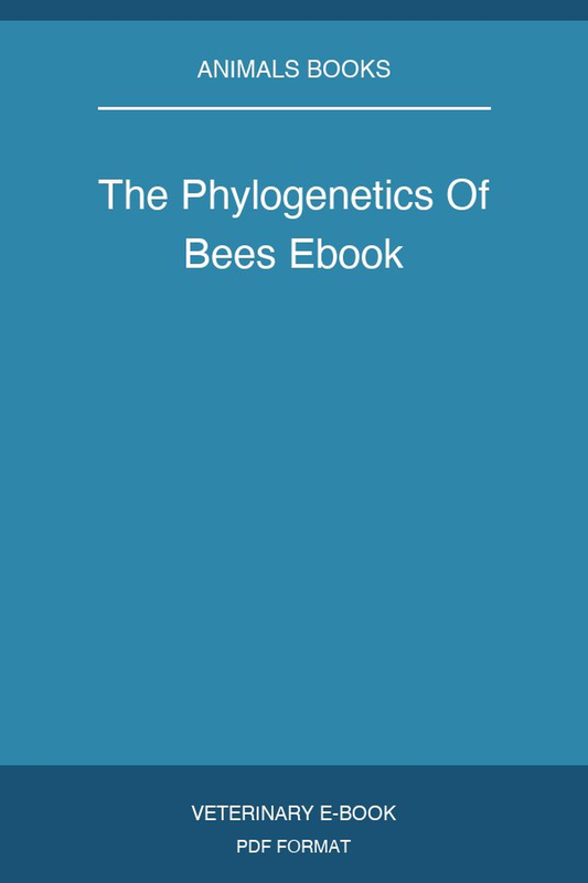 The Phylogenetics Of Bees Ebook