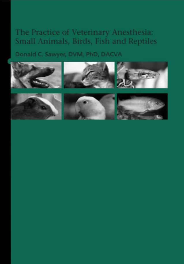 The Practice Of Veterinary Anesthesia Small Animals Birds Fish And Reptiles