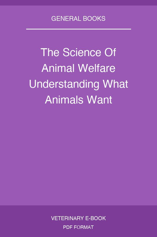 The Science Of Animal Welfare Understanding What Animals Want