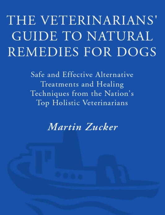 The Veterinarians Guide To Natural Remedies For Dogs