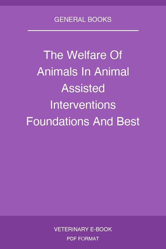 The Welfare Of Animals In Animal Assisted Interventions Foundations And Best Practice Methods