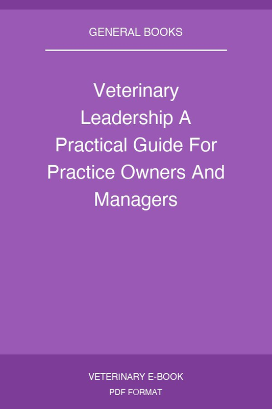 Veterinary Leadership A Practical Guide For Practice Owners And Managers