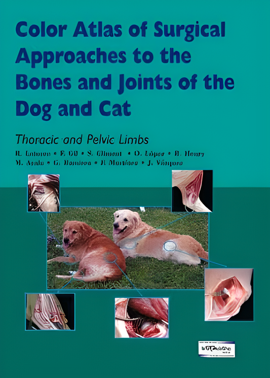 Color Atlas of Surgical Approaches to the Bones and Joints of the Dog and Cat: Thoracic and Pelvic Limbs - HD Cover