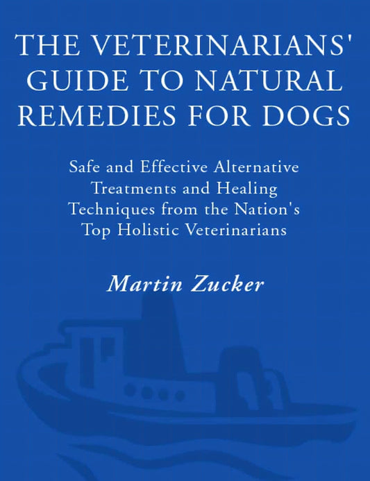 The Veterinarians Guide To Natural Remedies For Dogs