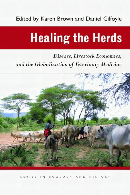 Healing The Herds Disease Livestock Economies And The Globalization Of Veterinary Medicine