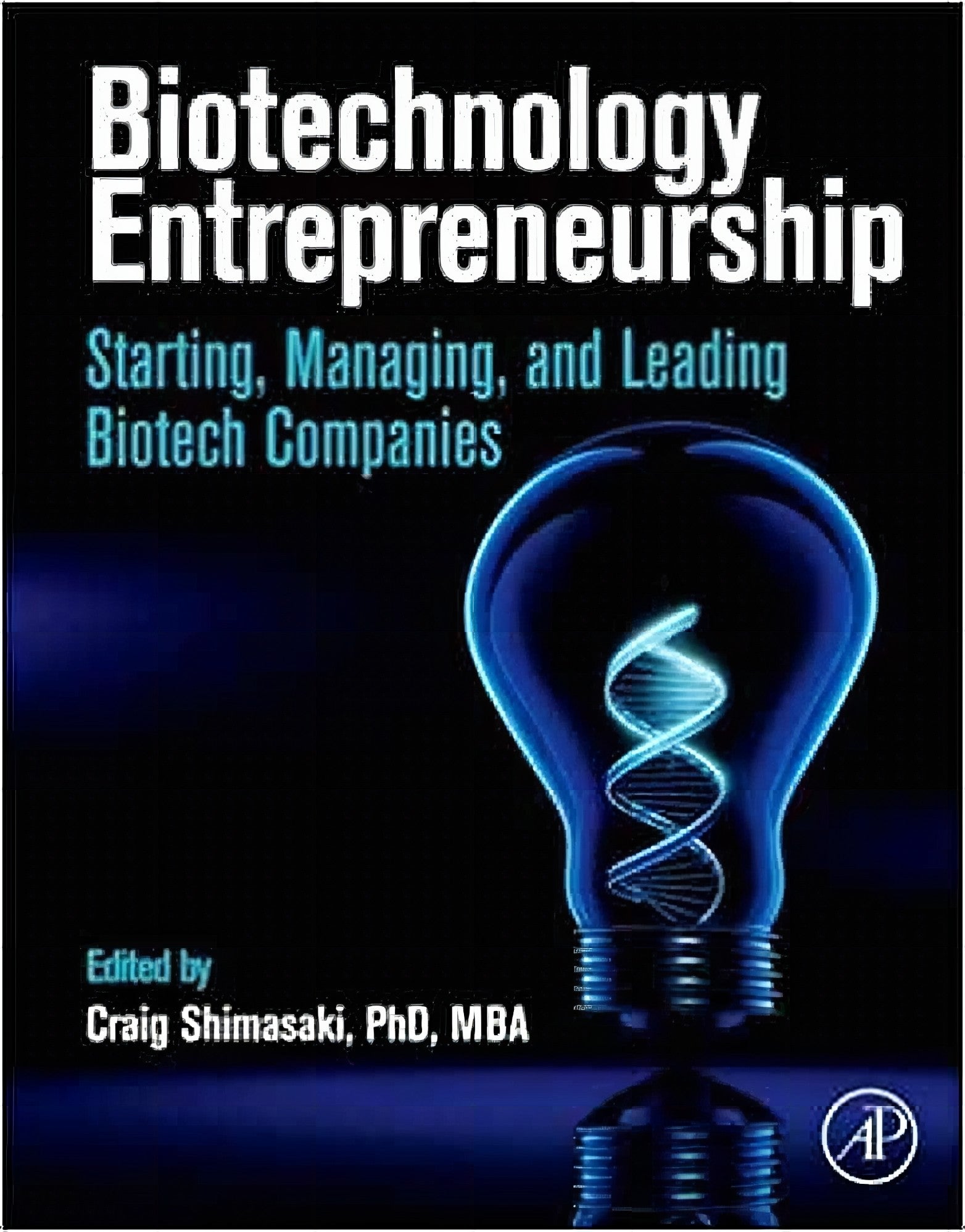 Biotechnology Entrepreneurship Starting Managing And Leading Biotech Companies