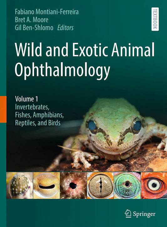 Wild And Exotic Animal Ophthalmology Volume 1 Invertebrates Fishes Amphibians Reptiles And Birds