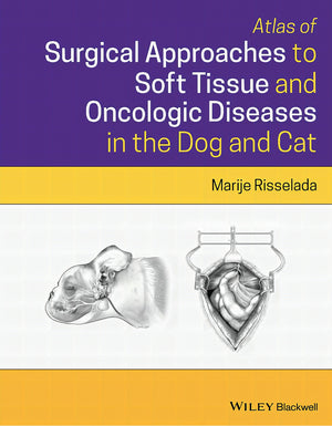 Atlas Of Surgical Approaches For Soft Tissue And Oncologic Diseases In The Dog And Cat