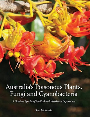 Australias Poisonous Plants Fungi And Cyanobacteria A Guide To Species Of Medical And Veterinary Importance