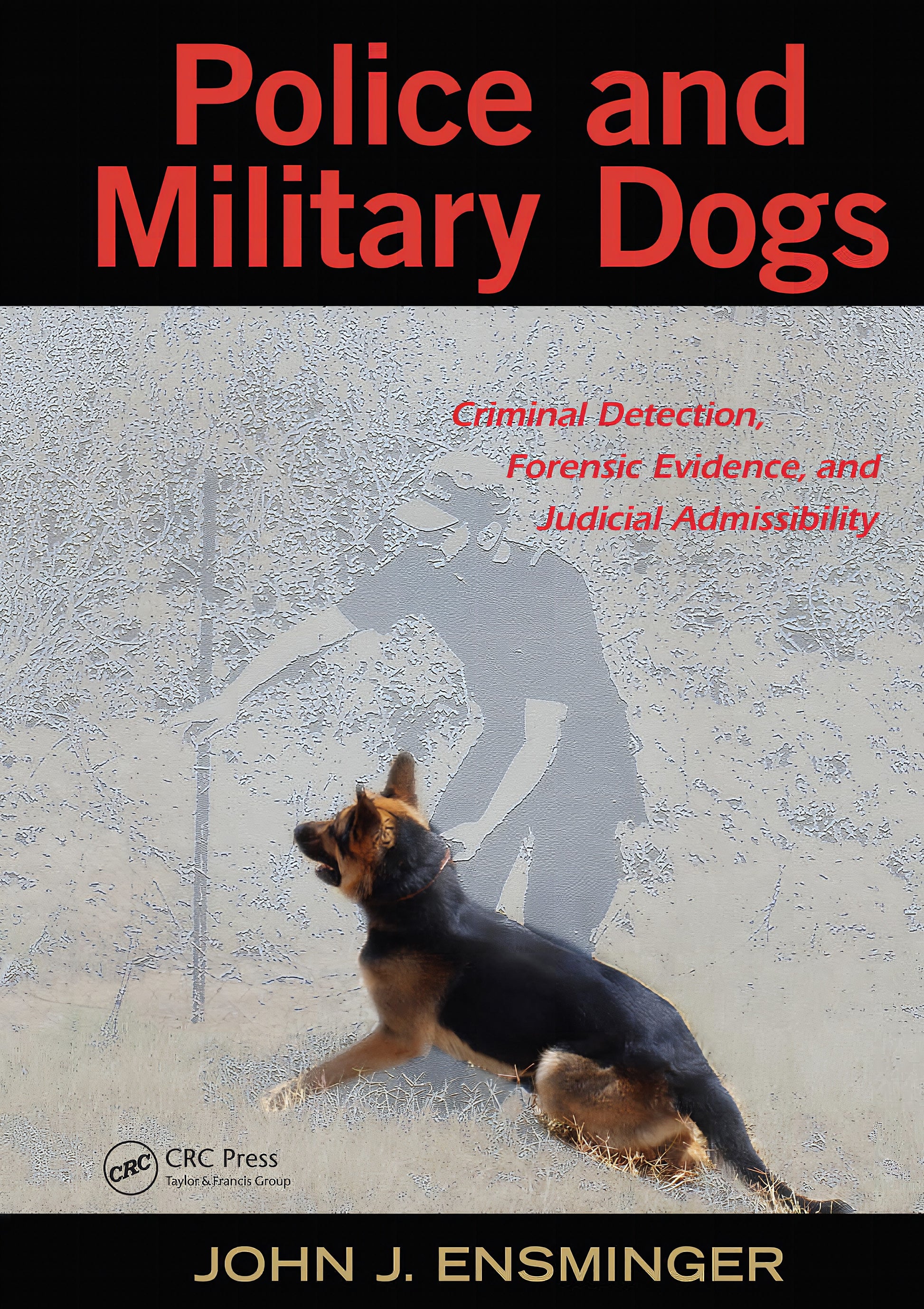 Police And Military Dogs Criminal Detection Forensic Evidence And Judicial Admissibility