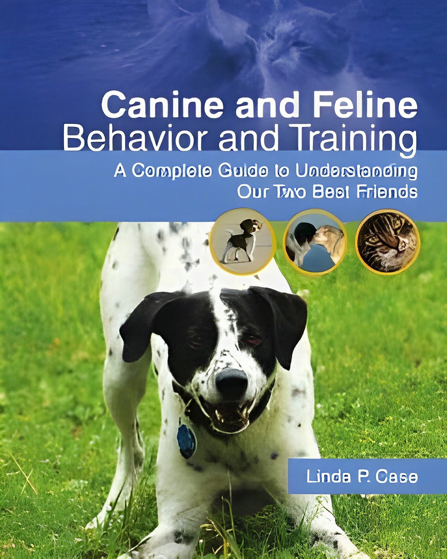 Canine And Feline Behavior And Training A Complete Guide To Understanding Our Two Best Friends