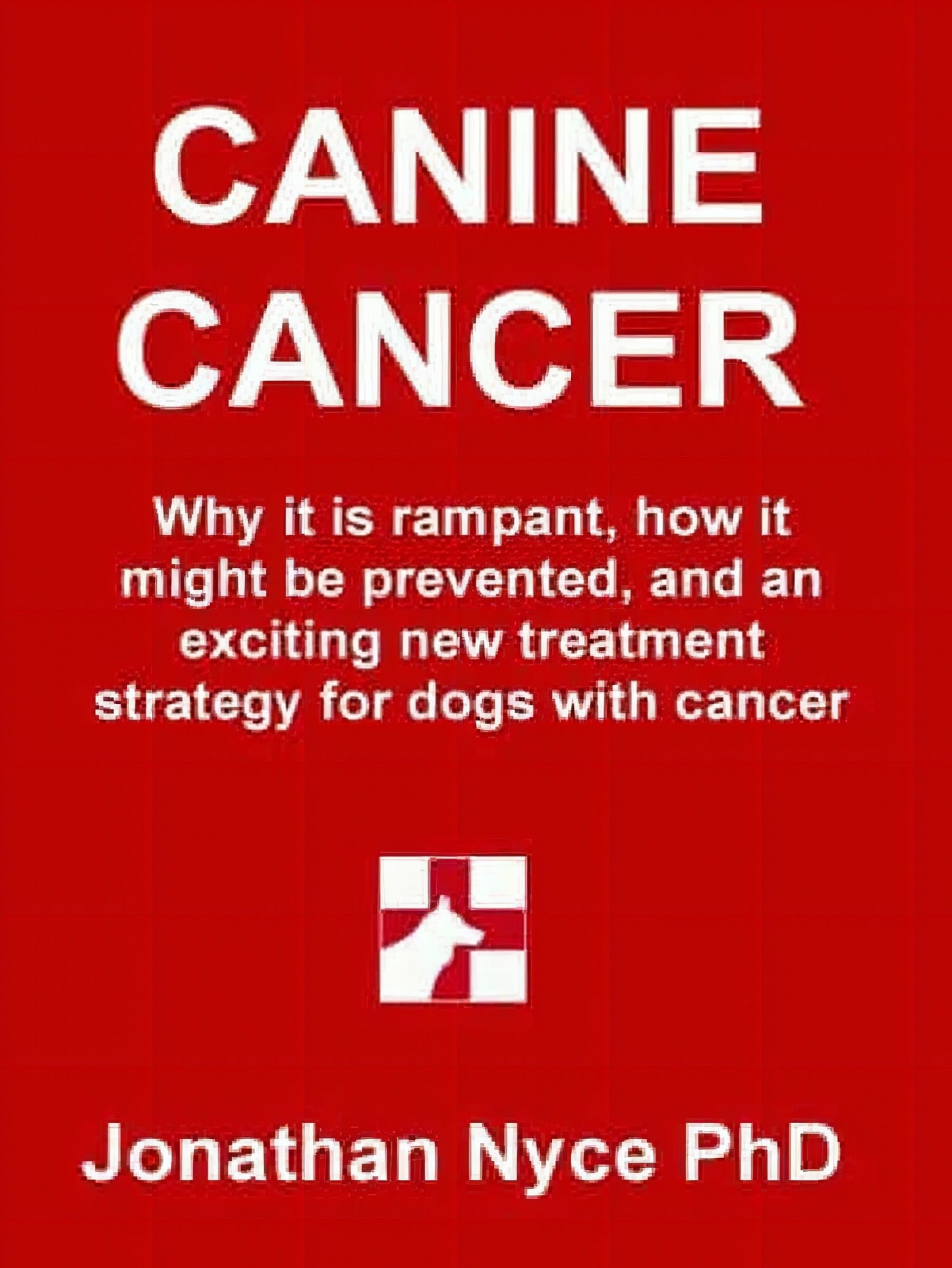Canine Cancer Why It Is Rampant How To Prevent It And An Exciting New Strategy For Treating Dogs With Cancer