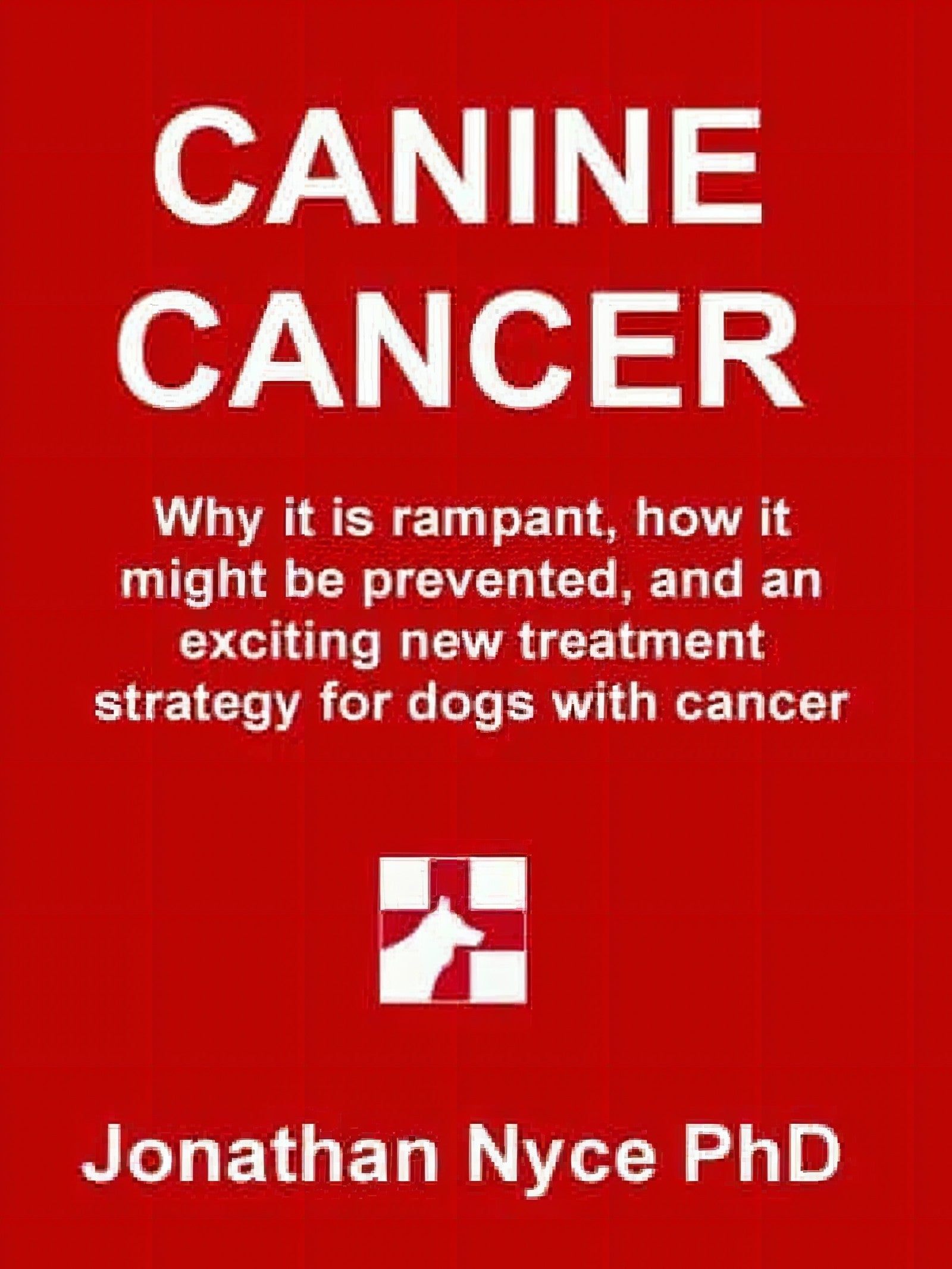 Canine Cancer Why It Is Rampant How To Prevent It And An Exciting New Strategy For Treating Dogs With Cancer