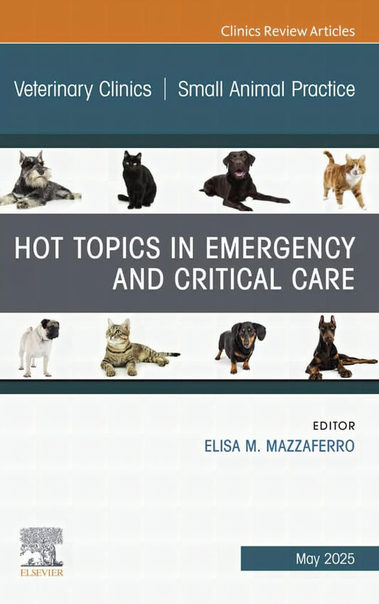 Hot Topics In Emergency And Critical Care An Issue Of Veterinary Clinics Of North America Small Animal Practice