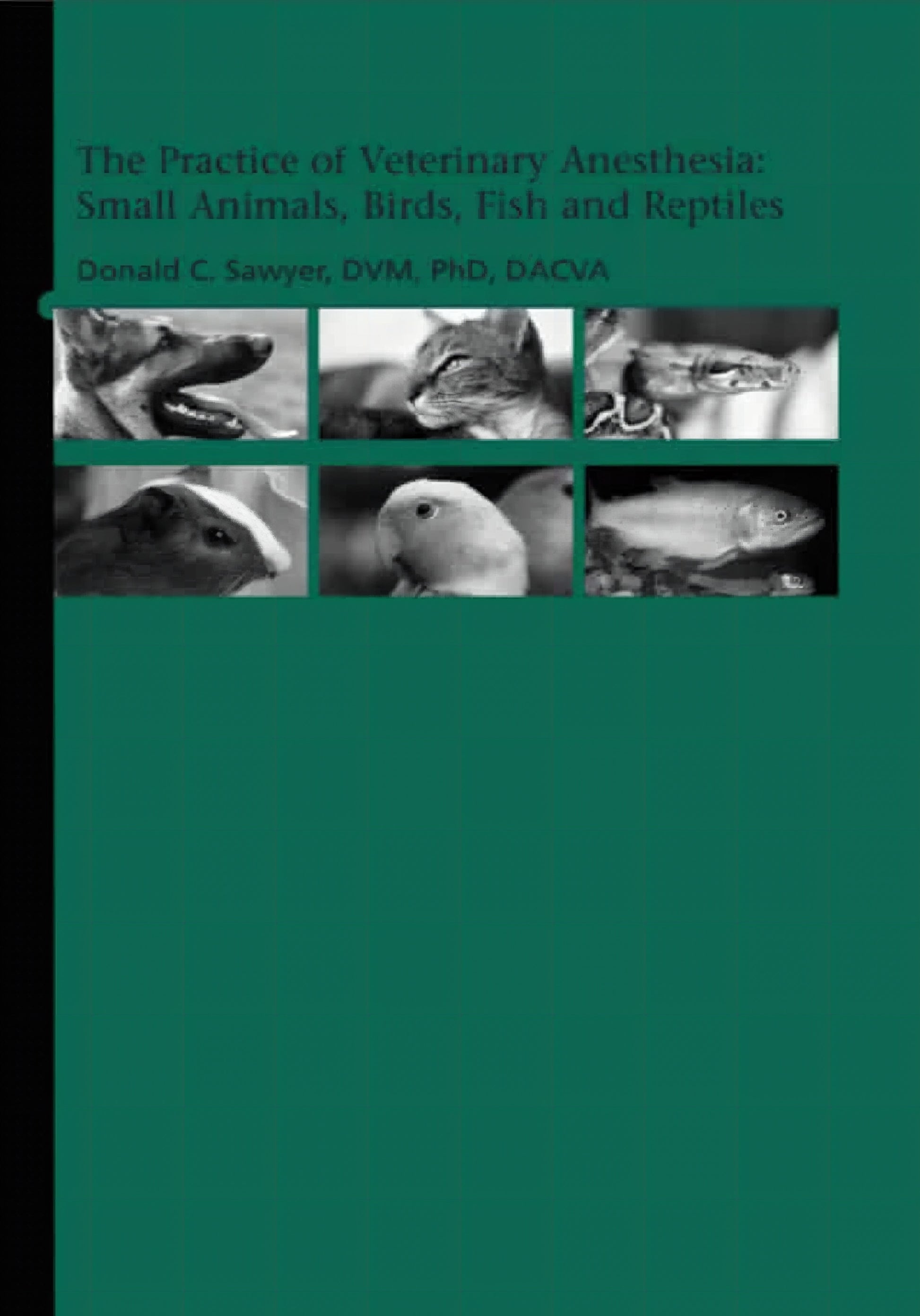 The Practice Of Veterinary Anesthesia Small Animals Birds Fish And Reptiles