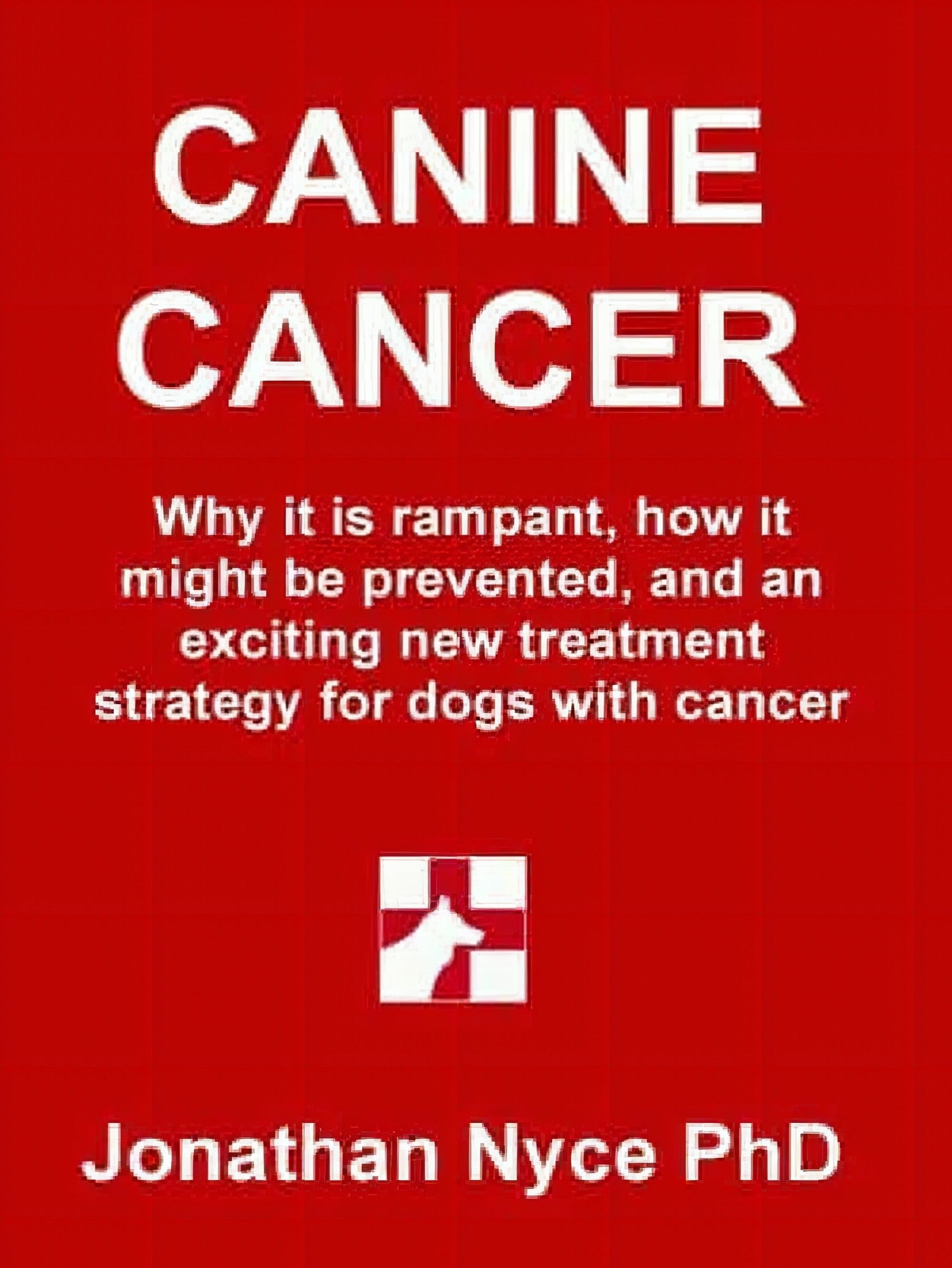 Canine Cancer: Why It Is Rampant, How to Prevent It, and an Exciting New Strategy for Treating Dogs With