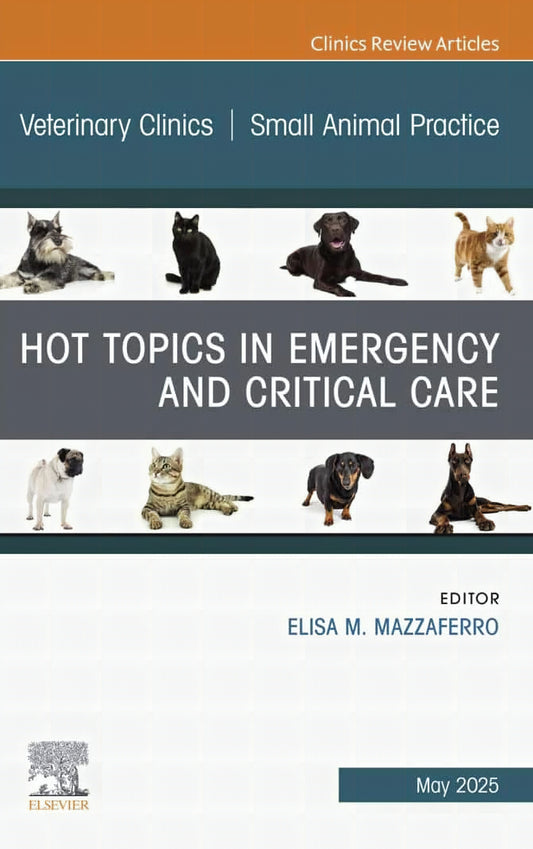 Hot Topics in Emergency and Critical Care, An Issue of Veterinary Clinics of North America: Small Animal