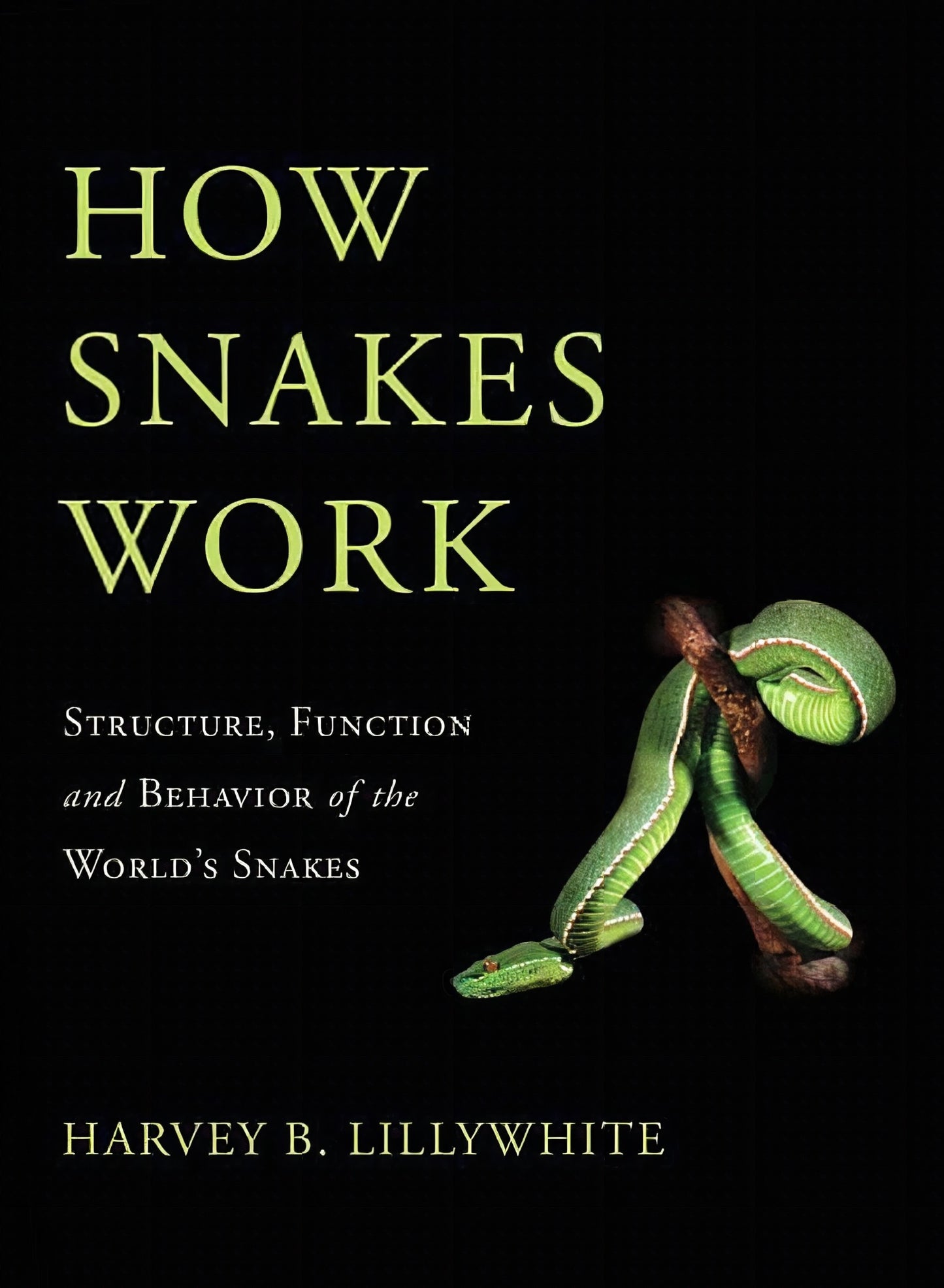 How Snakes Work: Structure, Function and Behavior of the World’s Snakes